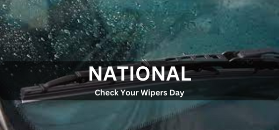 National Check Your Wipers Day [ नेशनल चेक योर वाइपर्स डे]